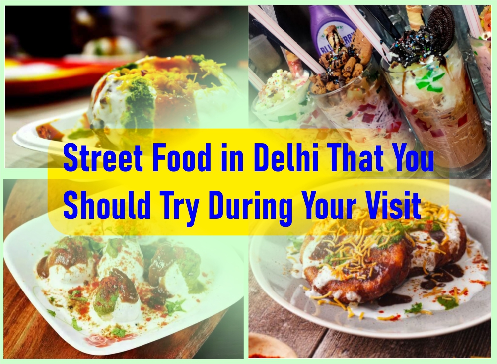 Street Food in Delhi That You Should Try During Your Visit