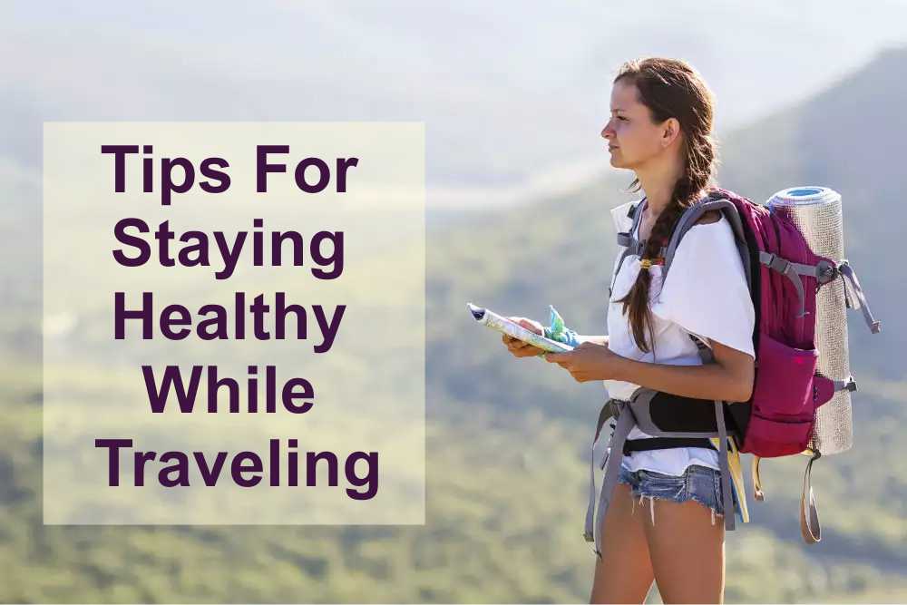 Tips For Staying Healthy While Traveling