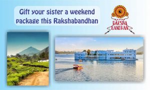 Gift your sister a weekend package this Rakshabandhan
