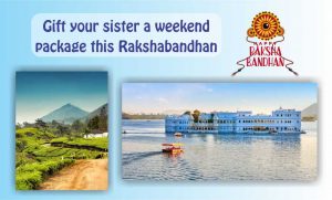 Gift your sister a weekend package this Rakshabandhan Gift your sister a weekend package this Rakshabandhan