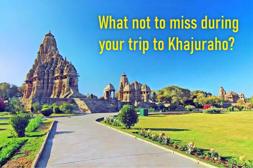 What not to miss during your trip to Khajuraho?