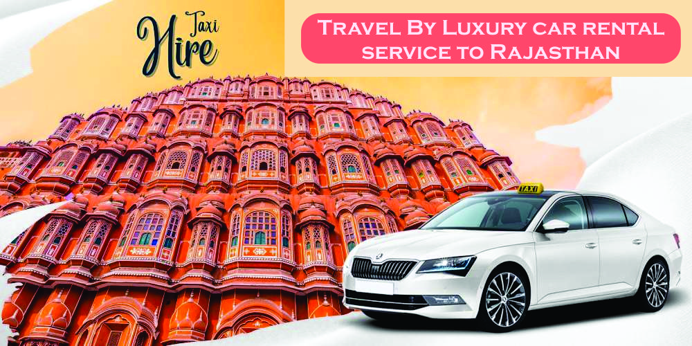 Travel By Luxury car rental service to Rajasthan