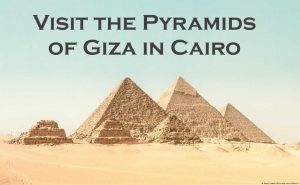 Visit the Pyramids of Giza in Cairo