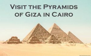 Visit the Pyramids of Giza in Cairo Visit the Pyramids of Giza in Cairo