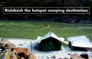 Rishikesh the hotspot camping destination