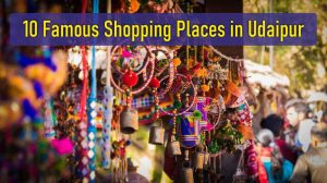 10 Famous Shopping Places in Udaipur
