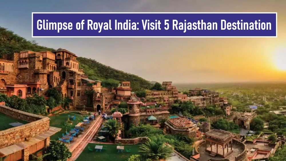 Glimpse of Royal India: Visit 5 Rajasthan Destination