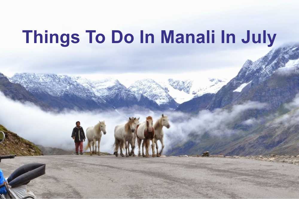 Things To Do In Manali In July For A Soul-Satisfying Vacation