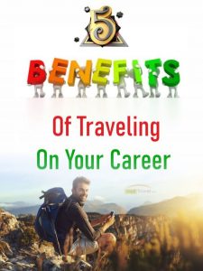 5 Benefits Of Traveling On Your Career