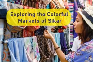 Exploring the Colorful Markets of Sikar Exploring the Colorful Markets of Sikar