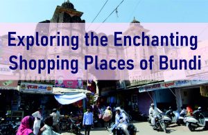 Exploring the Enchanting Shopping Places of Bundi Exploring the Enchanting Shopping Places of Bundi