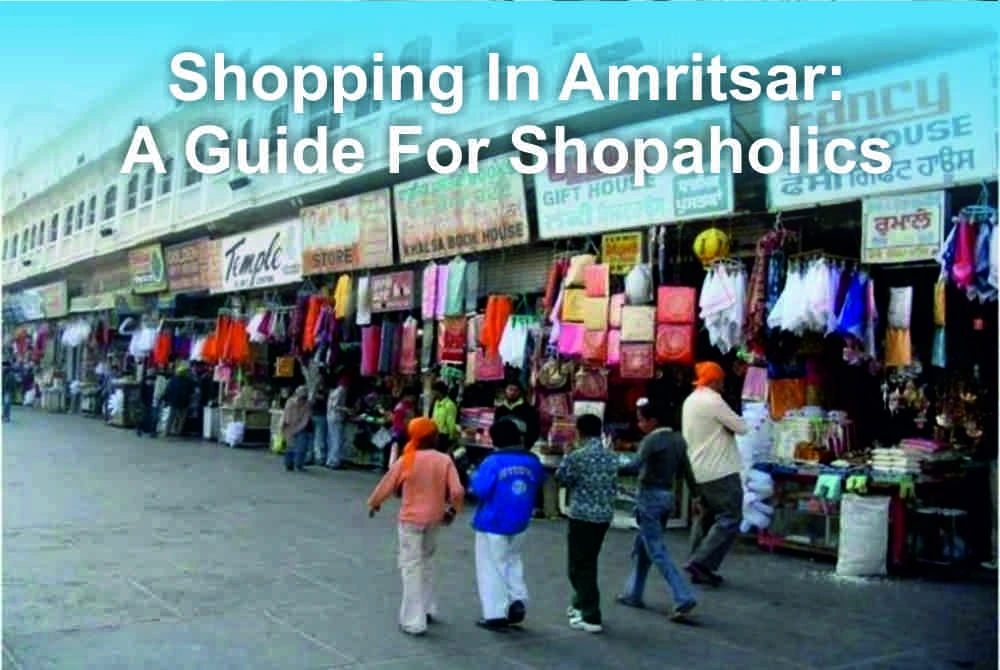 Shopping In Amritsar: A Guide For Shopaholics Shopping In Amritsar: A Guide For Shopaholics