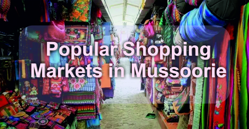 Popular Mussoorie Shopping Markets Guide Popular Mussoorie Shopping Markets Guide