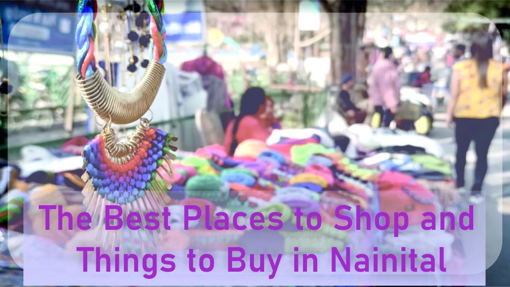 The Best Places to Shop and Things to Buy in Nainital The Best Places to Shop and Things to Buy in Nainital