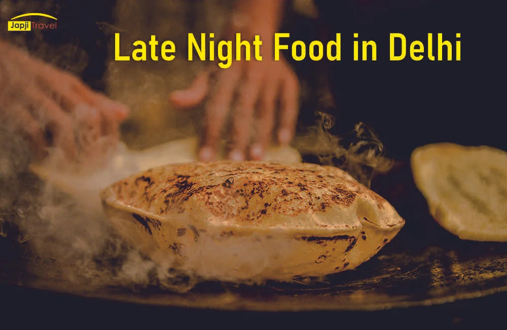 Late Night Food in Delhi: Restaurants, Cafes, Street Food