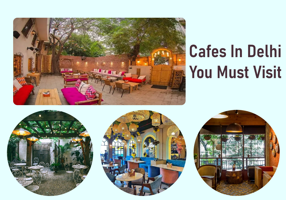 Cafes In Delhi You Must Visit At Least Once