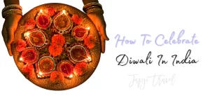 How To Celebrate Diwali In India: Our Extensive 5 Day Itinerary How To Celebrate Diwali In India: Our Extensive 5 Day Itinerary