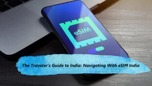 The Traveler’s Guide to India: Navigating With eSIM India The Traveler’s Guide to India: Navigating With eSIM India