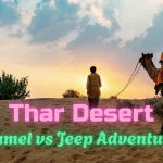 Thar Desert Safari Rajasthan: Camel Safari vs Jeep Safari