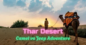 Thar Desert Safari Rajasthan: Camel Safari vs Jeep Safari Guide Thar Desert Safari Rajasthan: Camel Safari vs Jeep Safari Guide