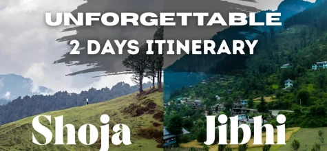 Shoja and Jibhi: The Perfect 2-Day Itinerary for Your Next Mountain Trip