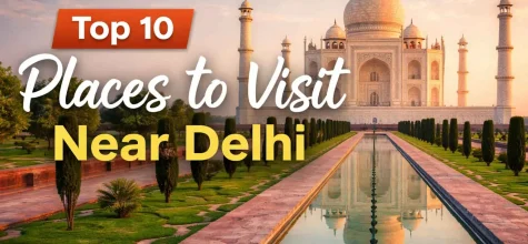 Top 10 Destinations to Visit Close to Delhi