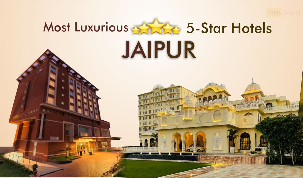 Most Luxurious 5Star Hotels of Jaipur