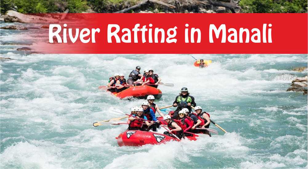 River Rafting in Manali Rate, Location, Best Time