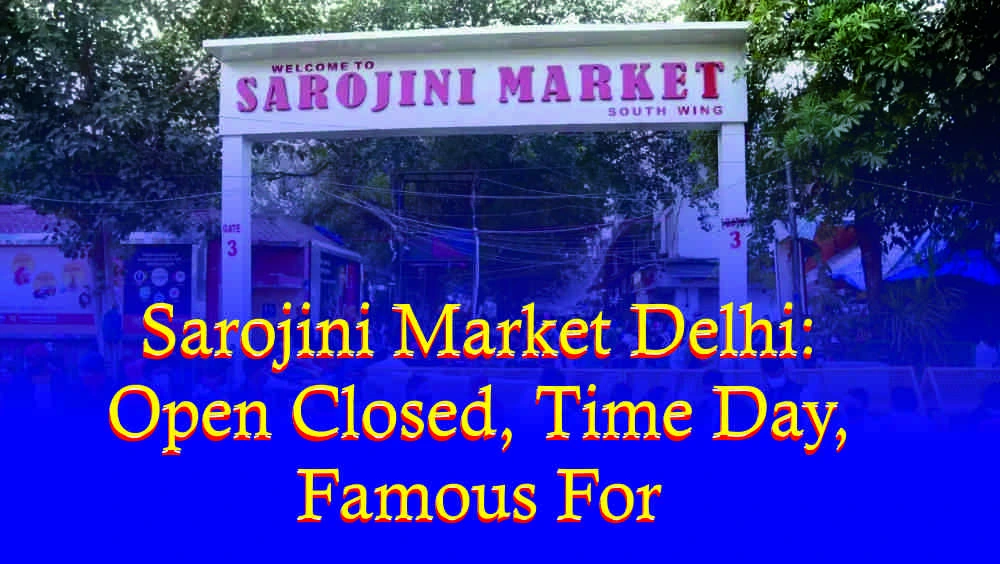 Sarojini Market Delhi Open Closed Time Day, Famous For