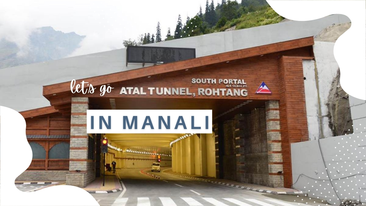 Atal Tunnel: What To Do, Best Time, Activities
