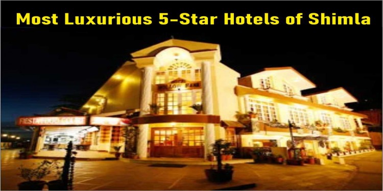 Most Luxurious 5-Star Hotels of Shimla