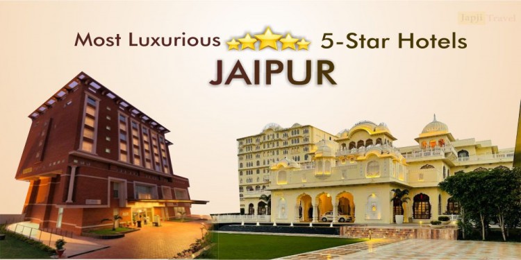 Most Luxurious 5-Star Hotels of Jaipur