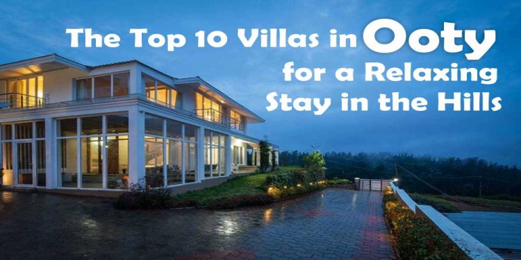 The Top 10 Villas in Ooty for a Relaxing Stay in the Hills        